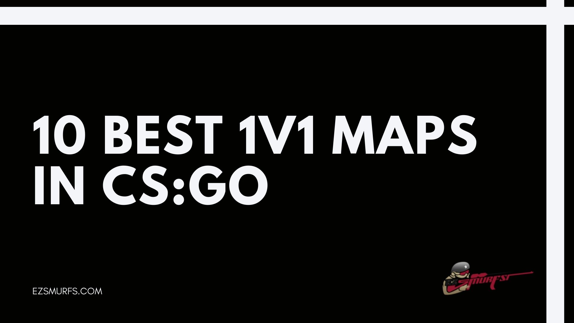 Top 10 Best 1v1 Maps In Cs Go Ezsmurfs