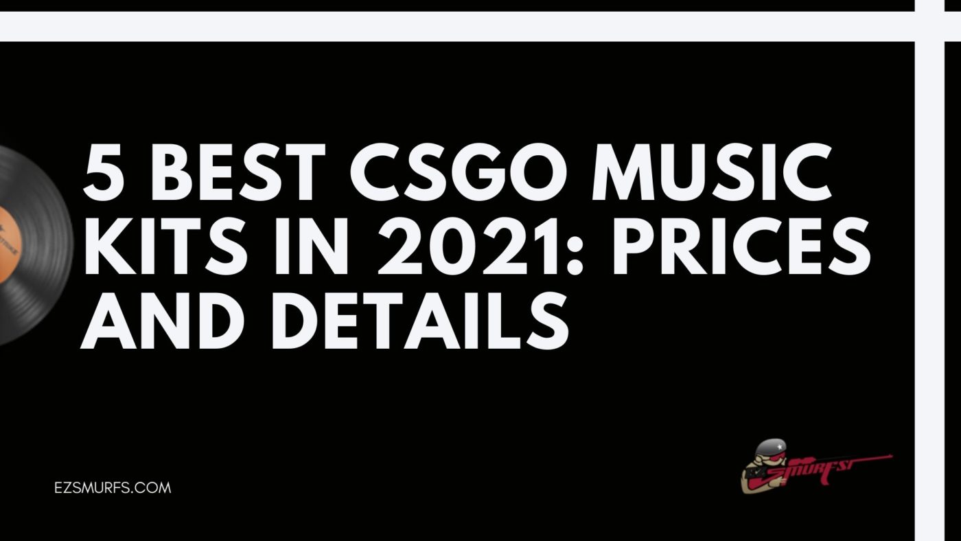 5 Best CSGO Music Kits in 2021