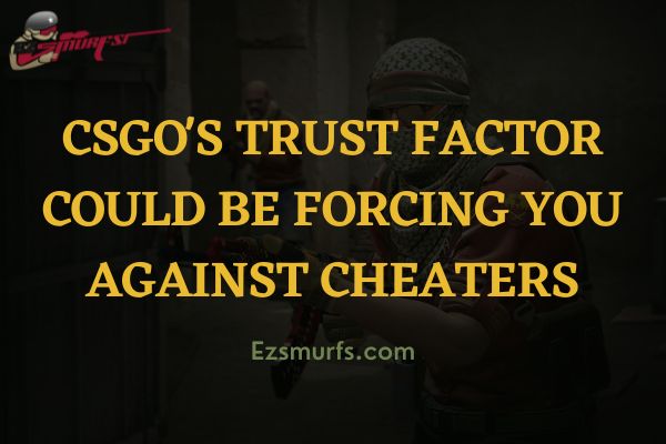 CSGO's Trust Factor could be forcing you against cheaters